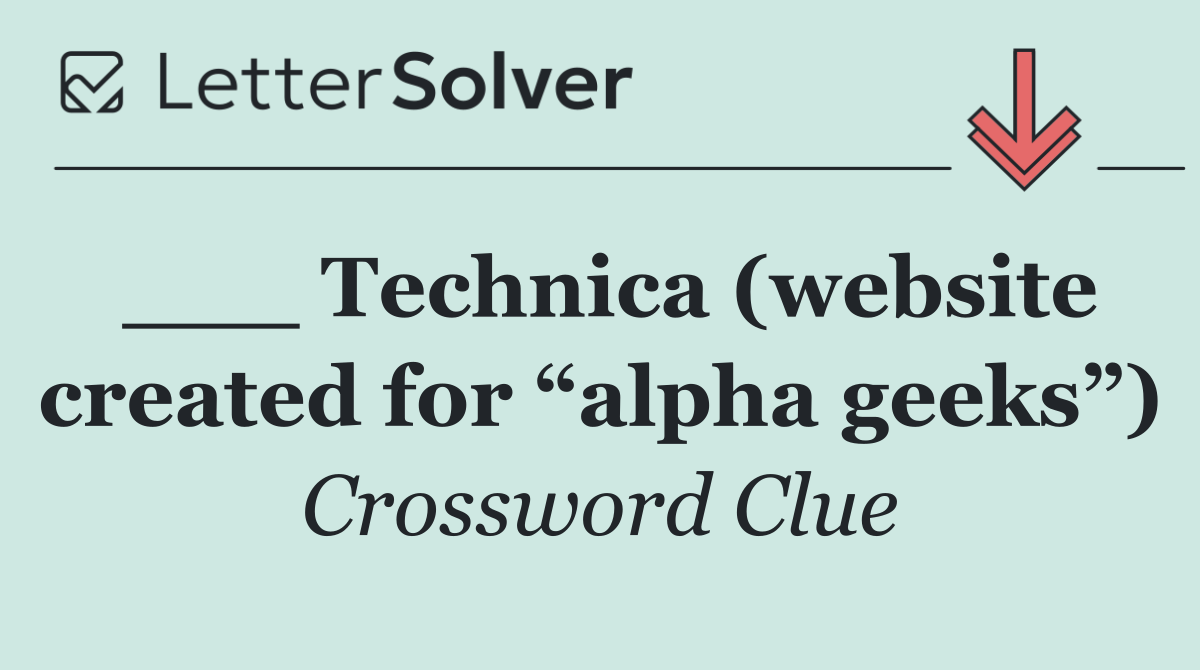___ Technica (website created for “alpha geeks”)