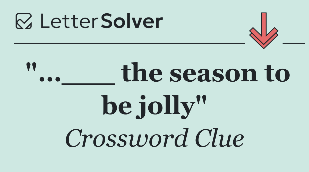 "…___ the season to be jolly"