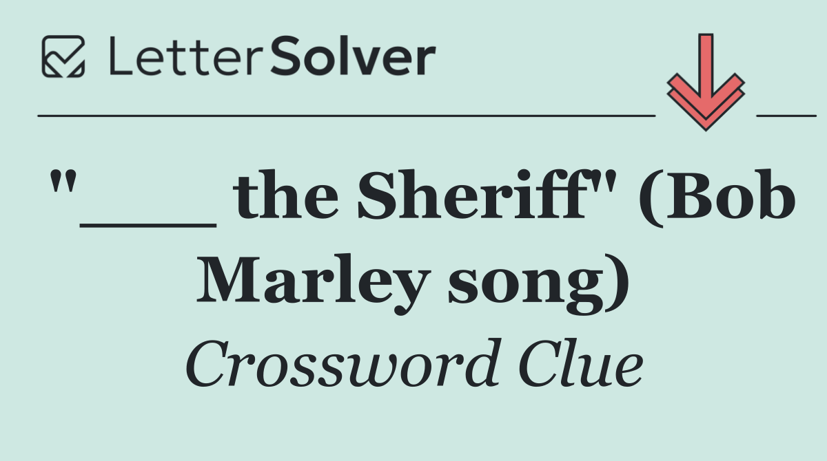 "___ the Sheriff" (Bob Marley song)