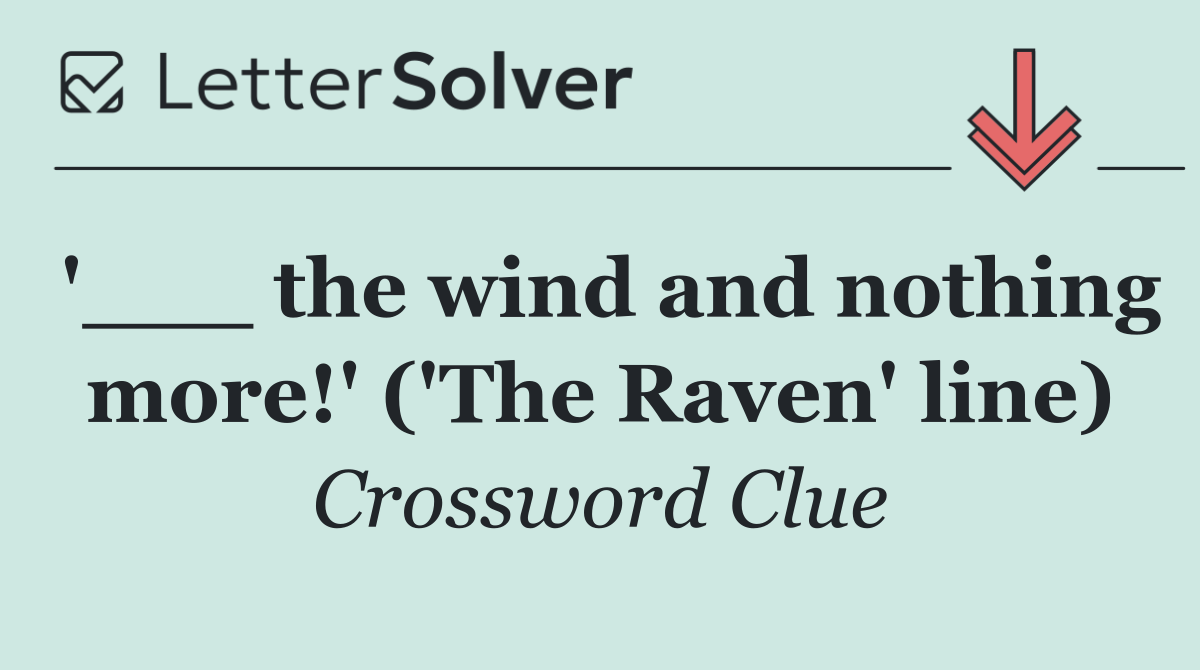 '___ the wind and nothing more!' ('The Raven' line)