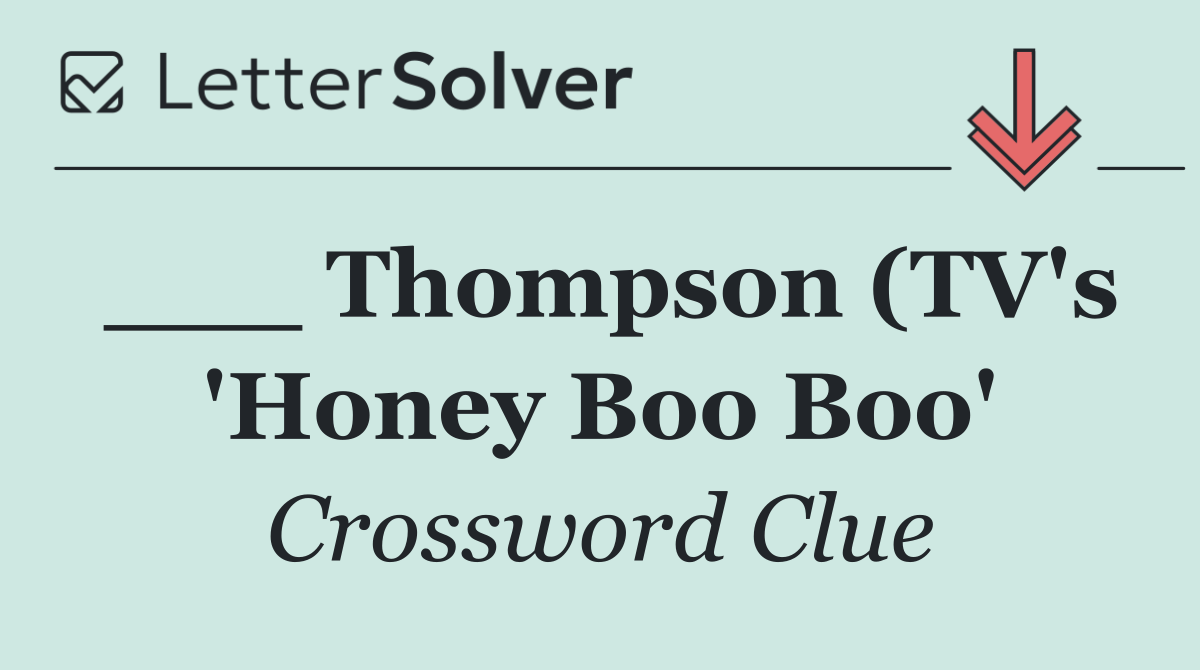 ___ Thompson (TV's 'Honey Boo Boo'