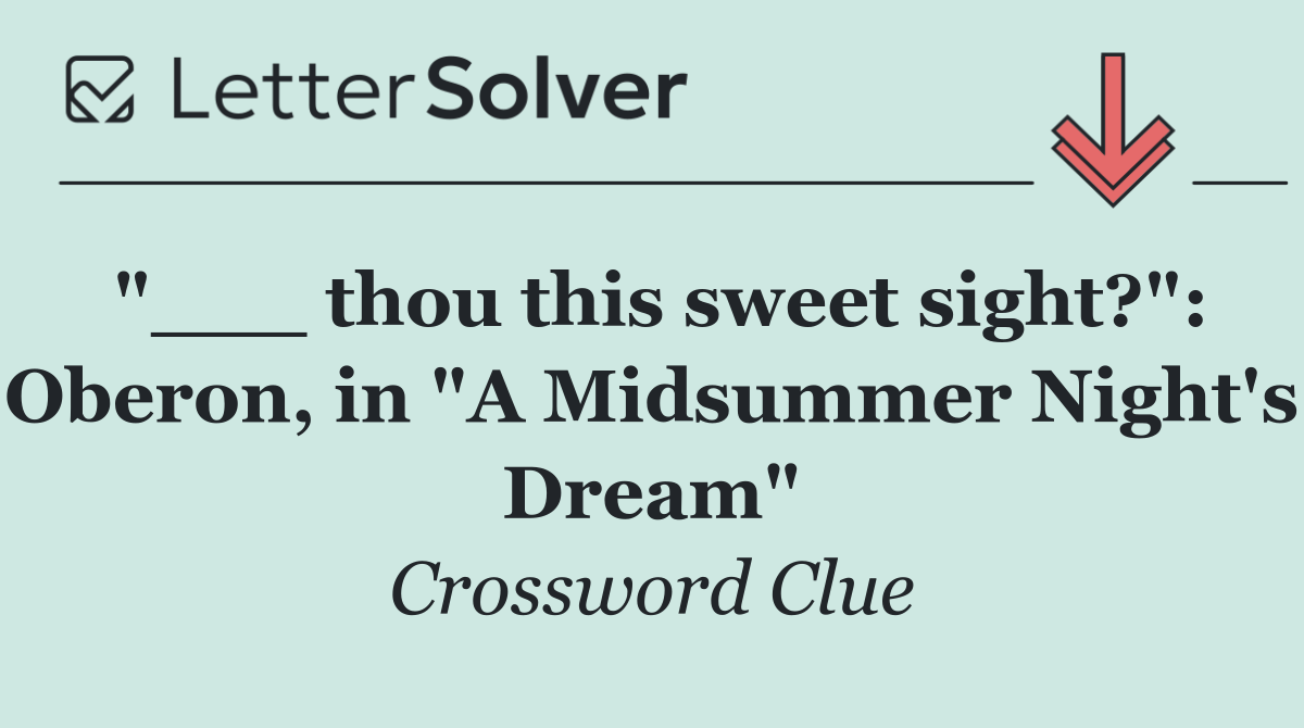 "___ thou this sweet sight?": Oberon, in "A Midsummer Night's Dream"