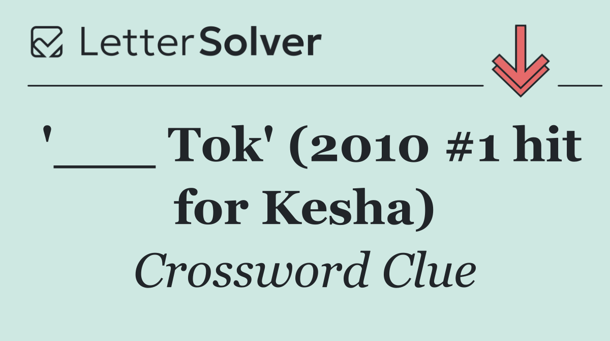 '___ Tok' (2010 #1 hit for Kesha)
