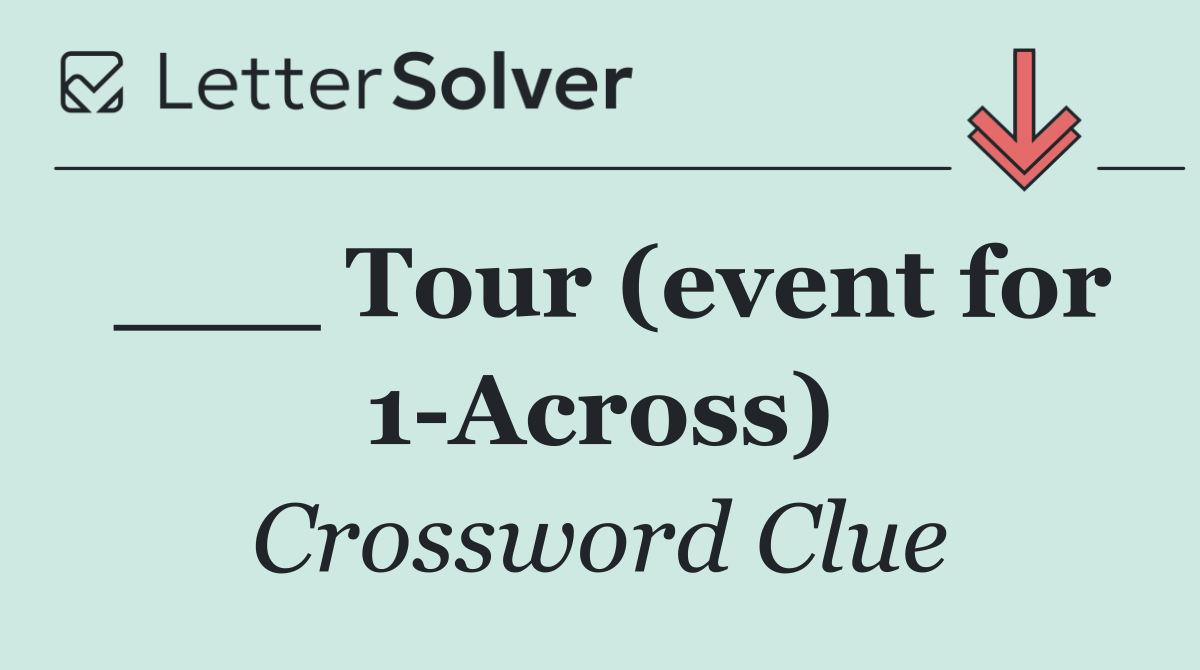 ___ Tour (event for 1 Across)