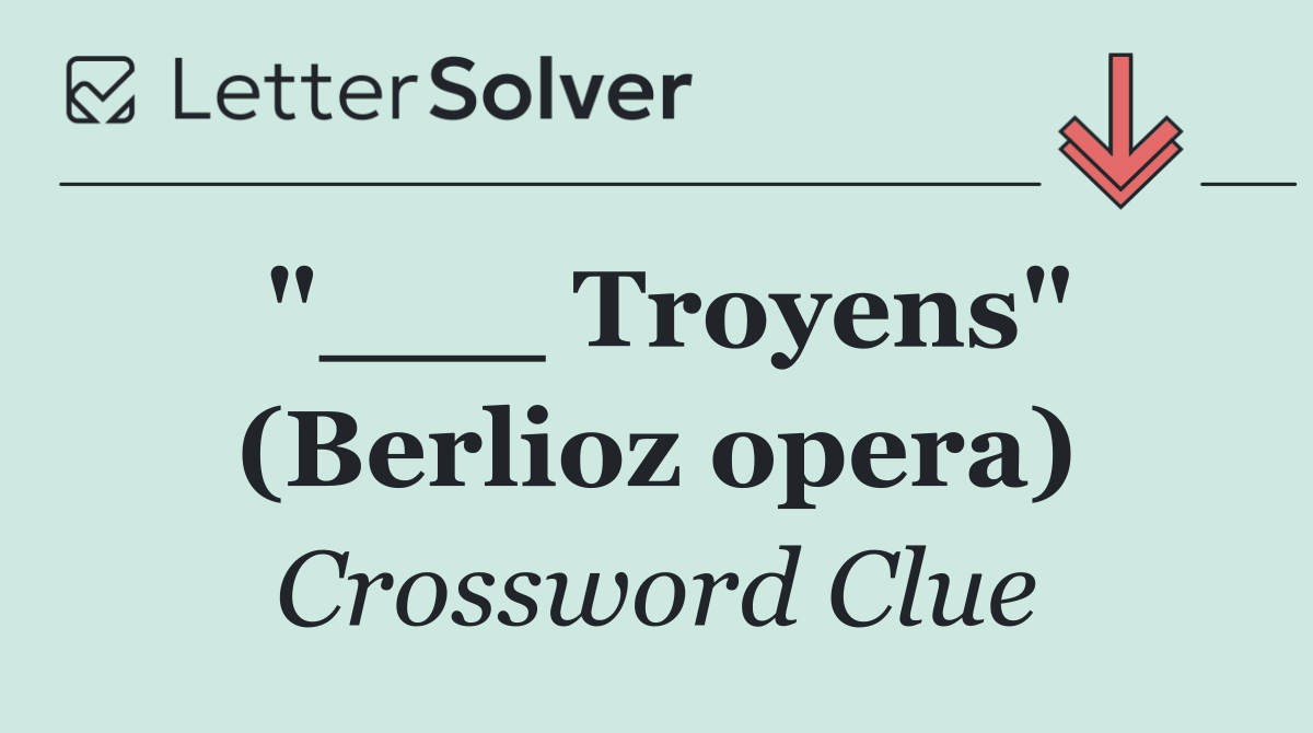 "___ Troyens" (Berlioz opera)