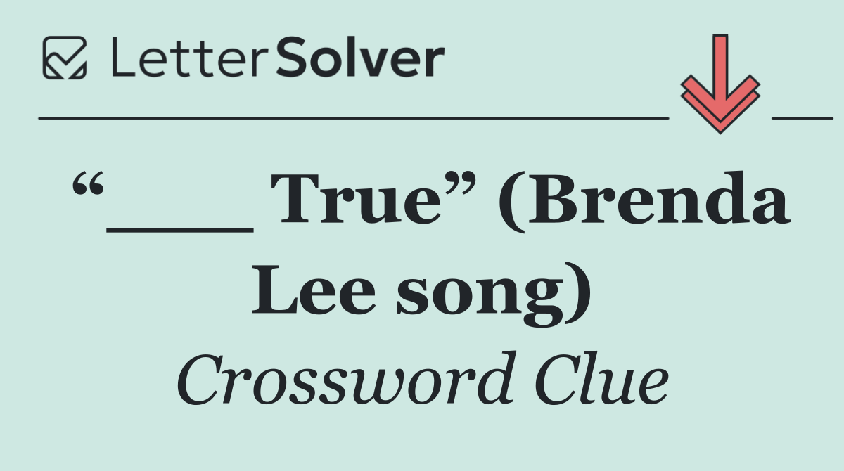 “___ True” (Brenda Lee song)