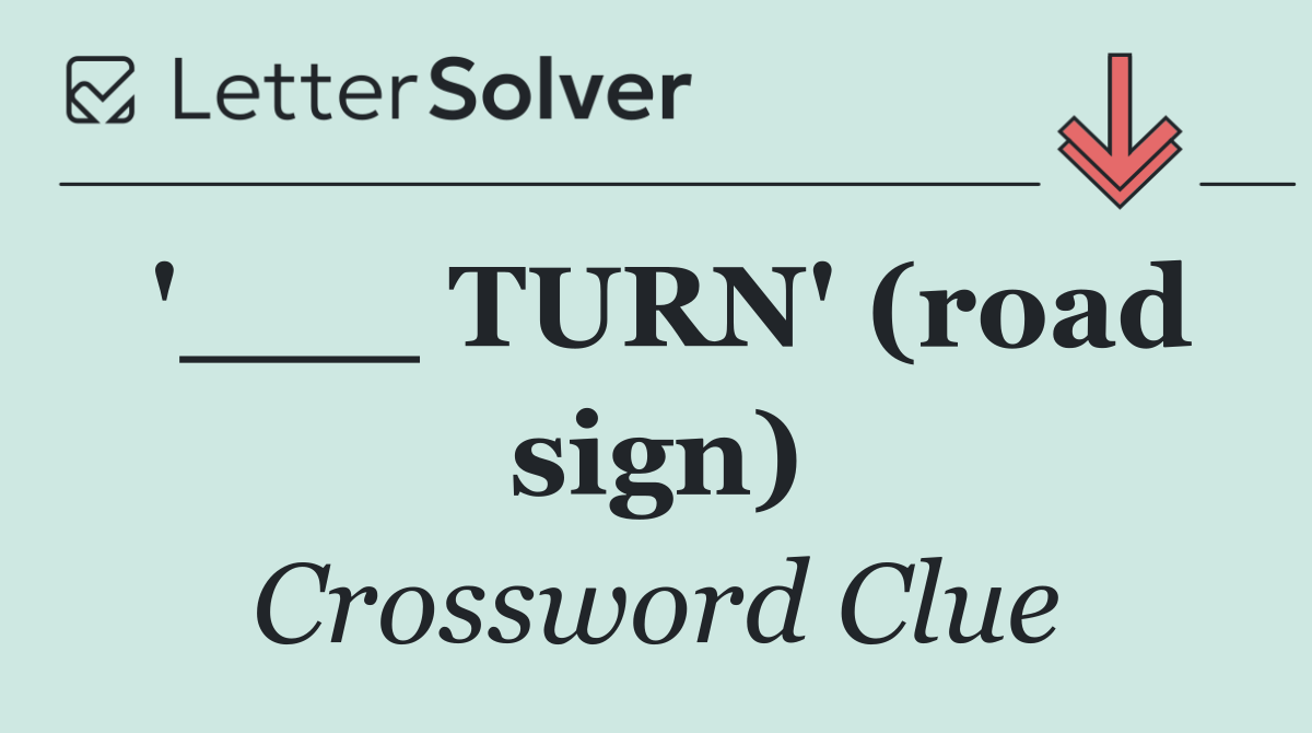 '___ TURN' (road sign)
