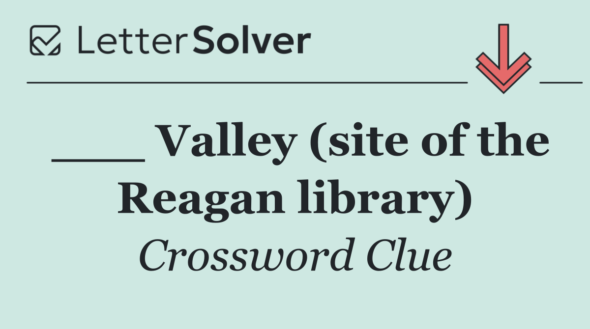 ___ Valley (site of the Reagan library)