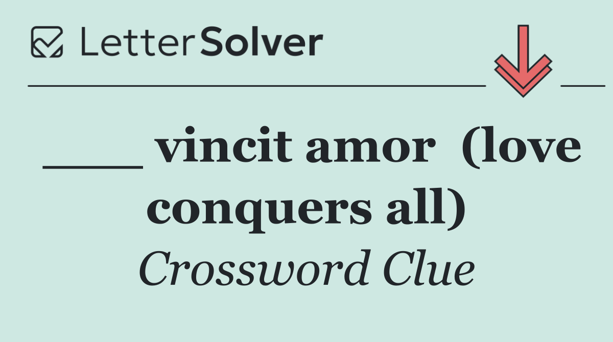 ___ vincit amor  (love conquers all)