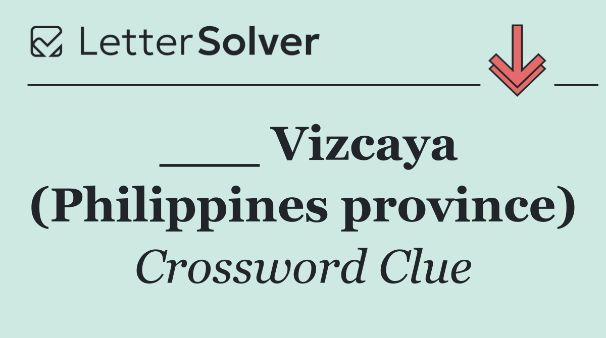 ___ Vizcaya (Philippines province)