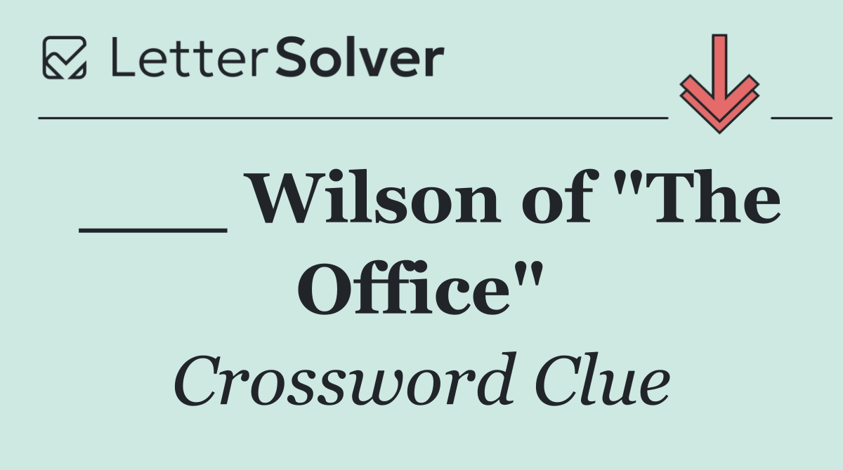 ___ Wilson of "The Office"