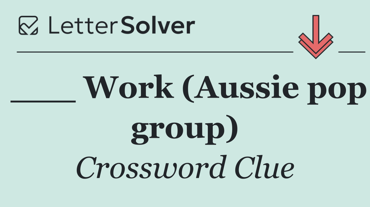 ___ Work (Aussie pop group)