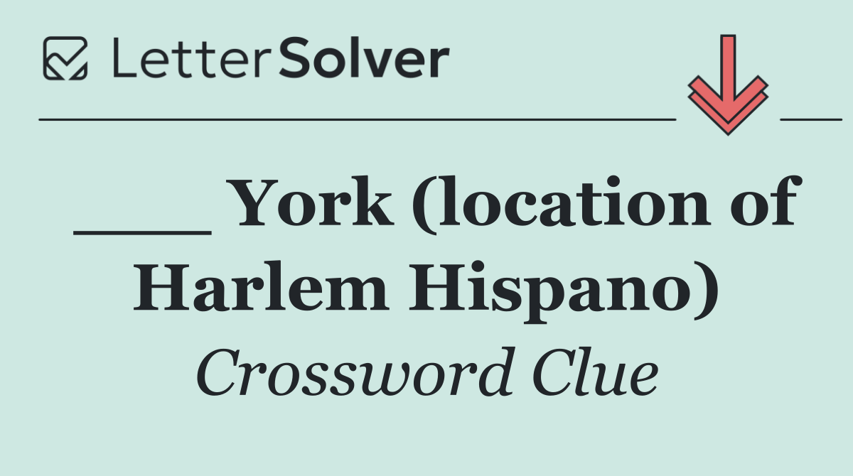 ___ York (location of Harlem Hispano)