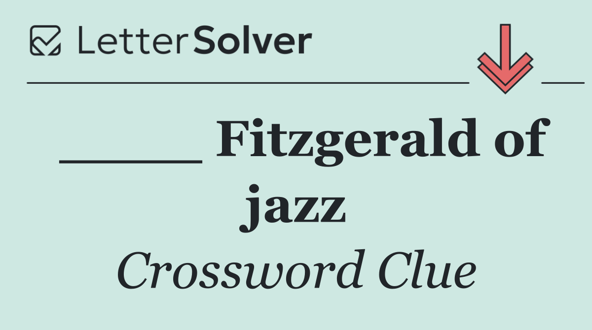 ____ Fitzgerald of jazz