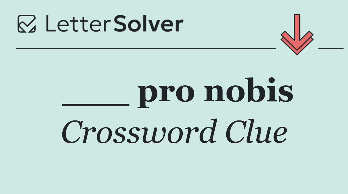 ___ pro nobis