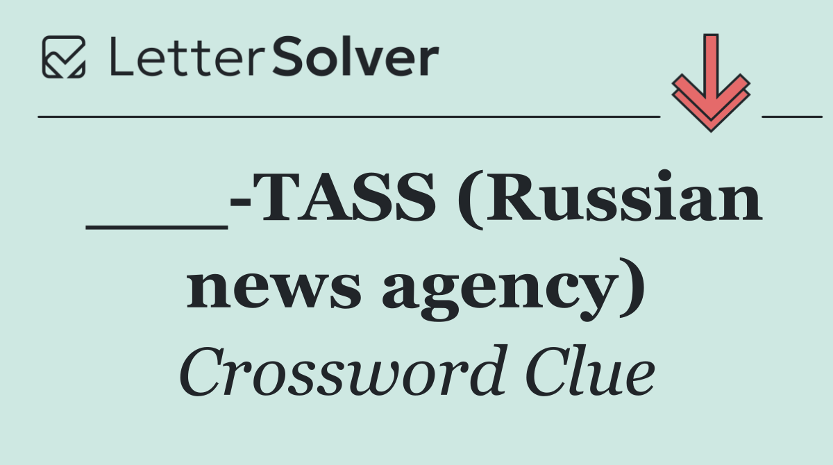 ___ TASS (Russian news agency)