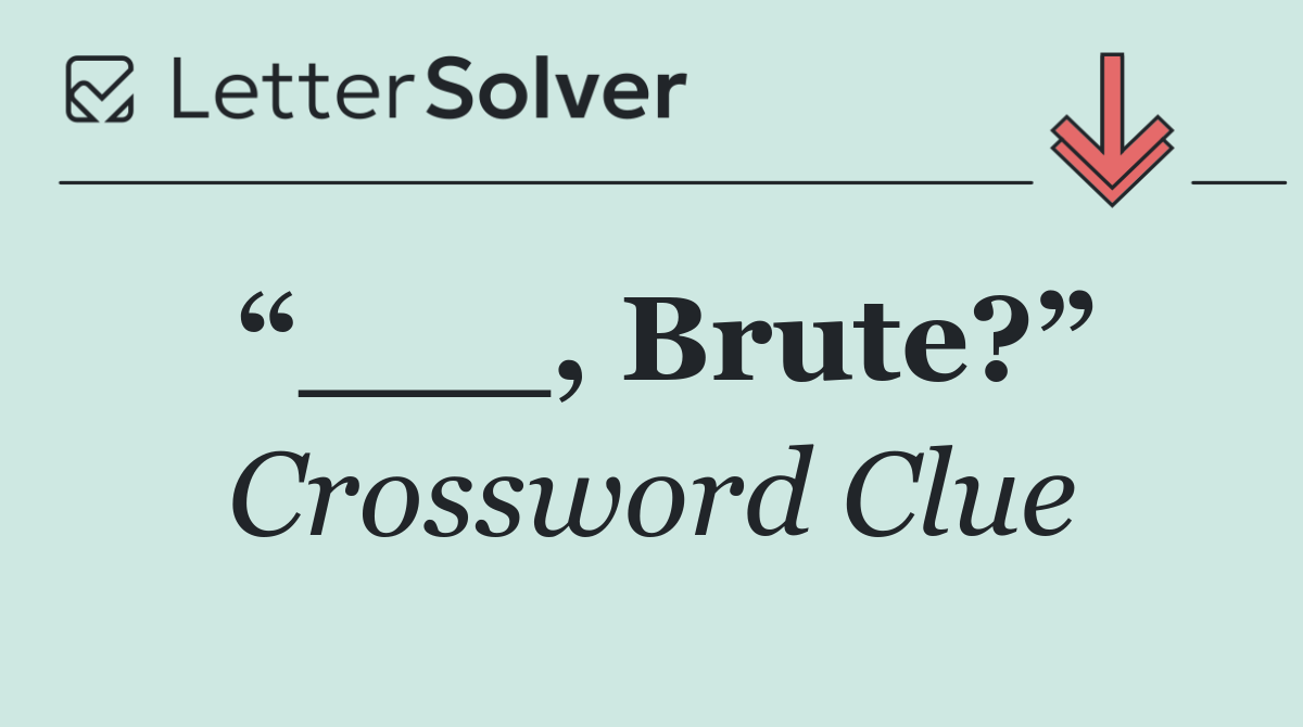 “___, Brute?”