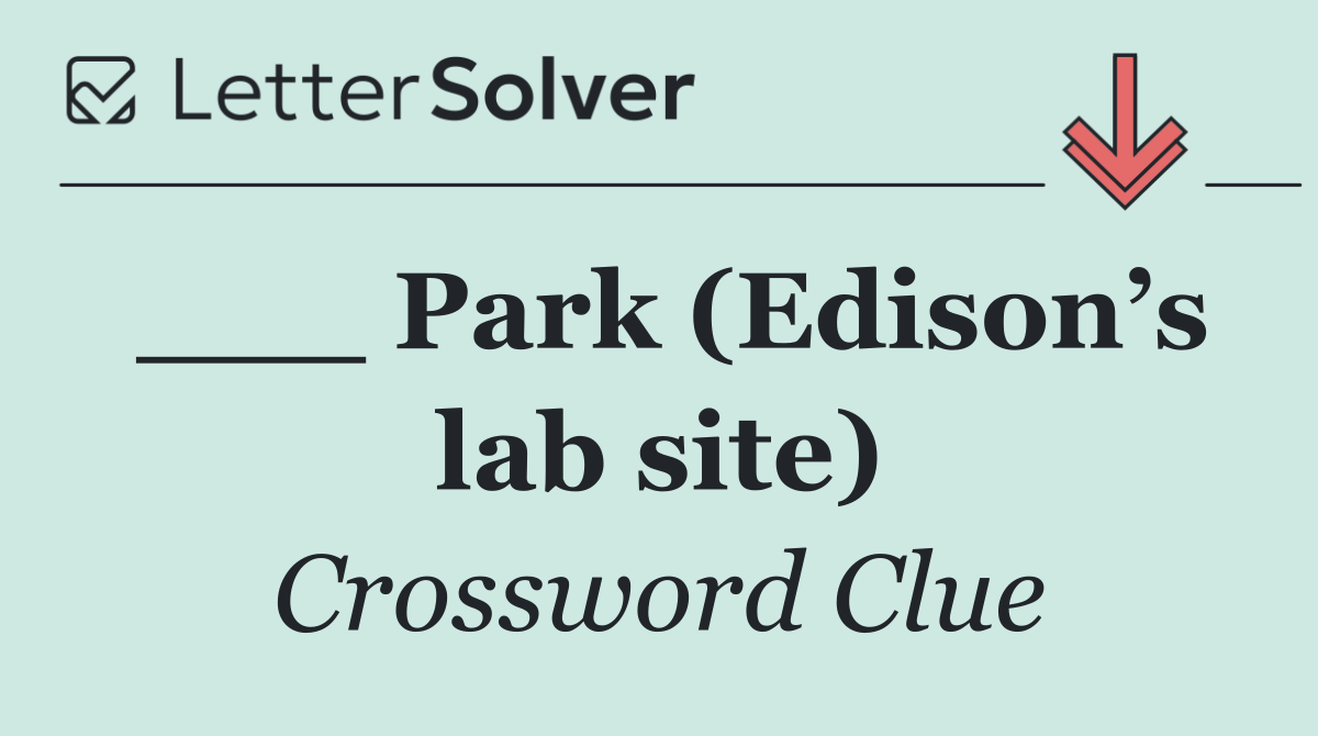 ___ Park (Edison’s lab site)