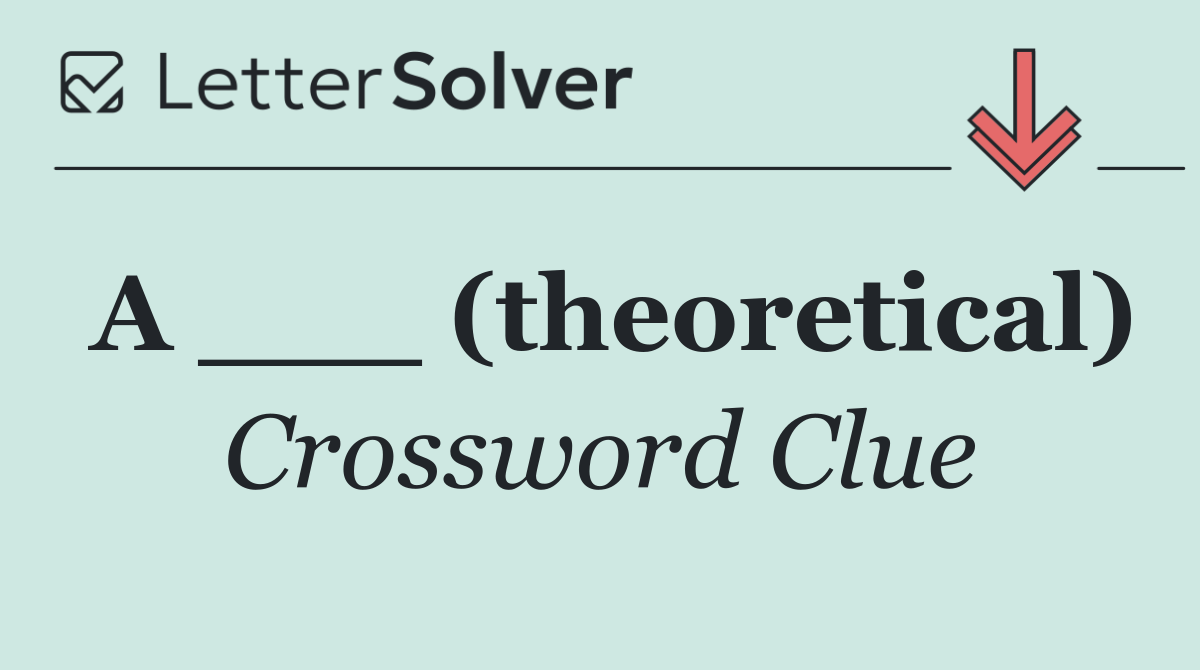 A ___ (theoretical)