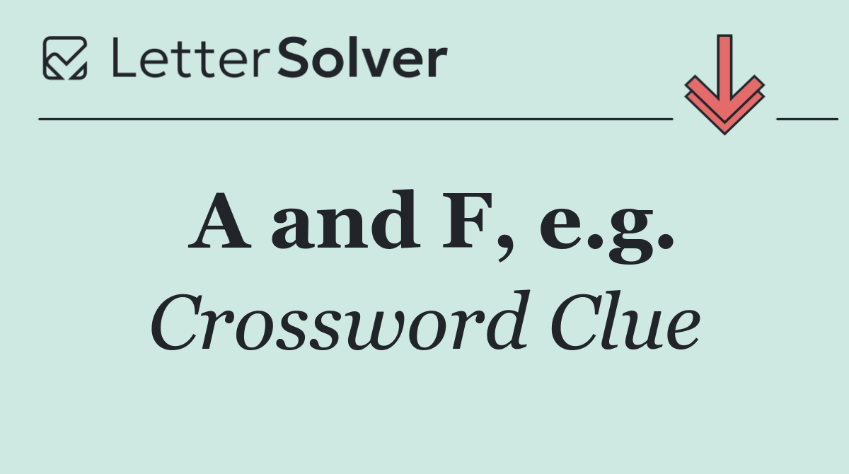 A and F, e.g.
