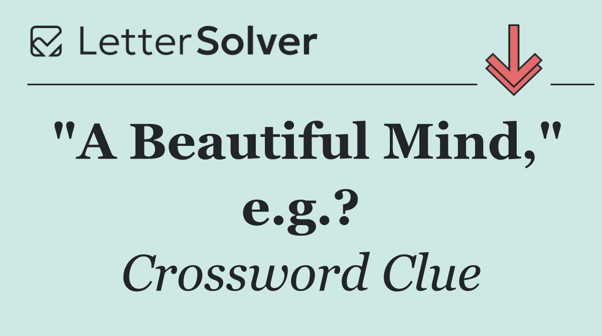 "A Beautiful Mind," e.g.?