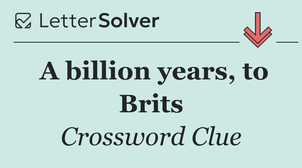 A billion years, to Brits