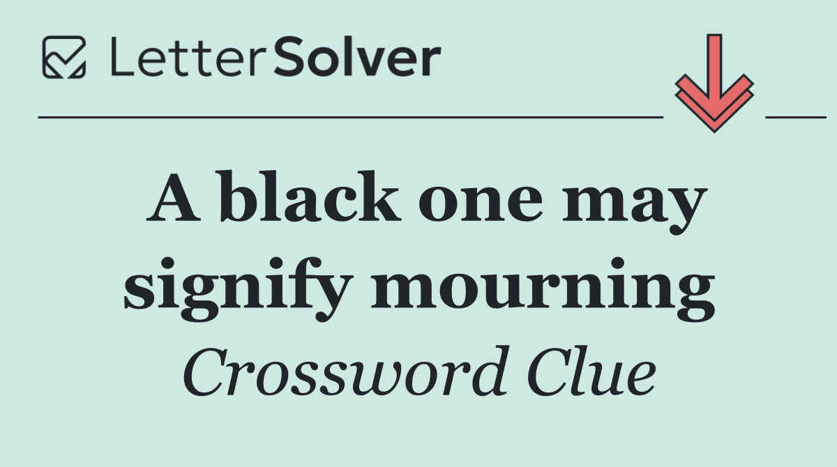 A black one may signify mourning