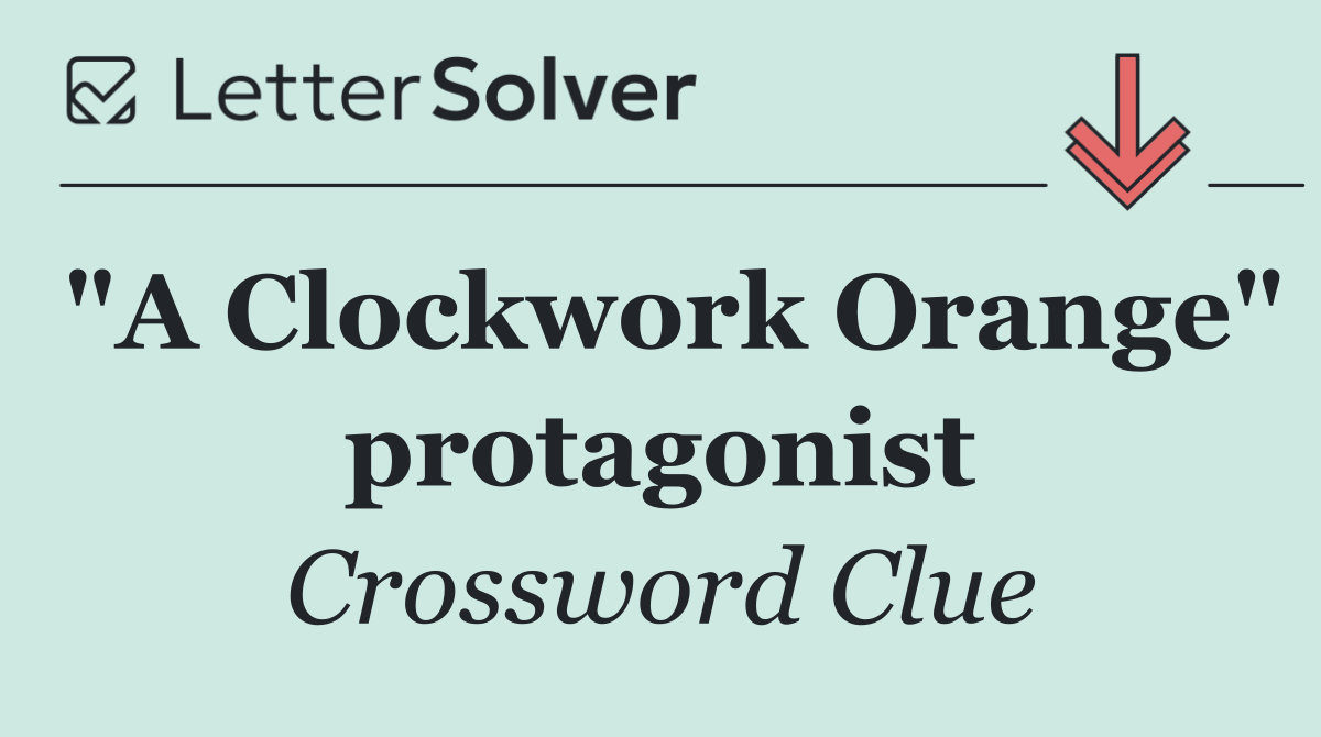 "A Clockwork Orange" protagonist