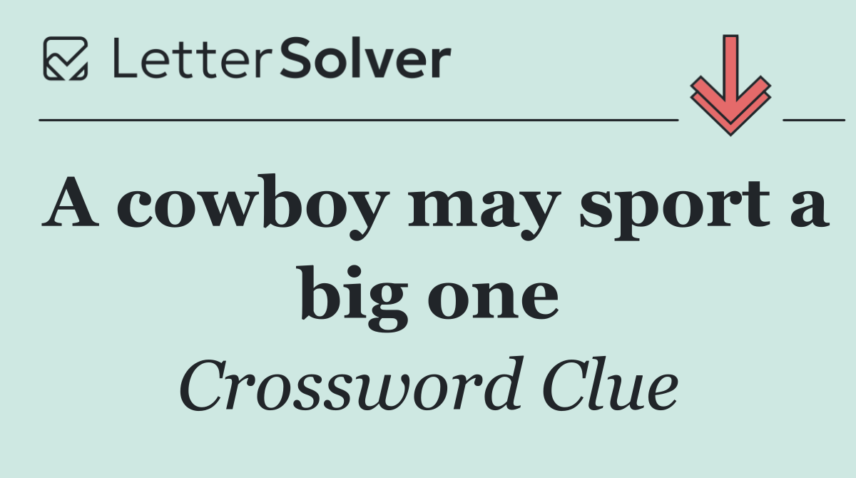 A cowboy may sport a big one