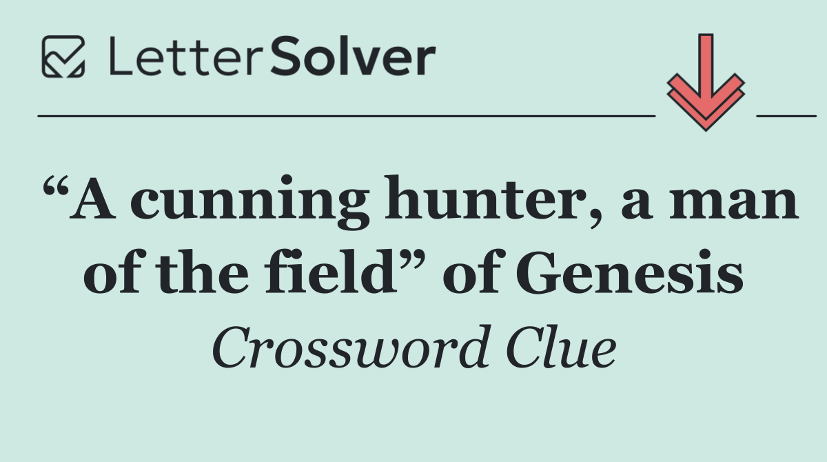 “A cunning hunter, a man of the field” of Genesis