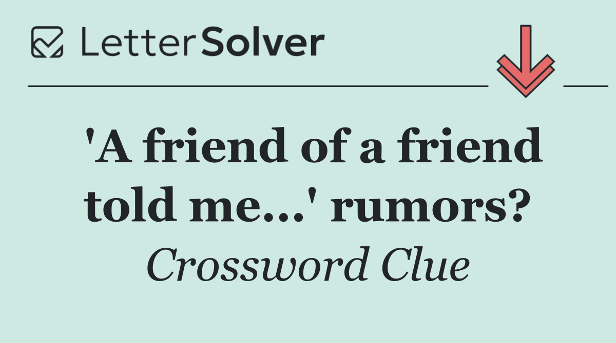 'A friend of a friend told me...' rumors?