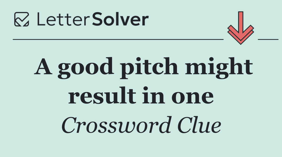 A good pitch might result in one