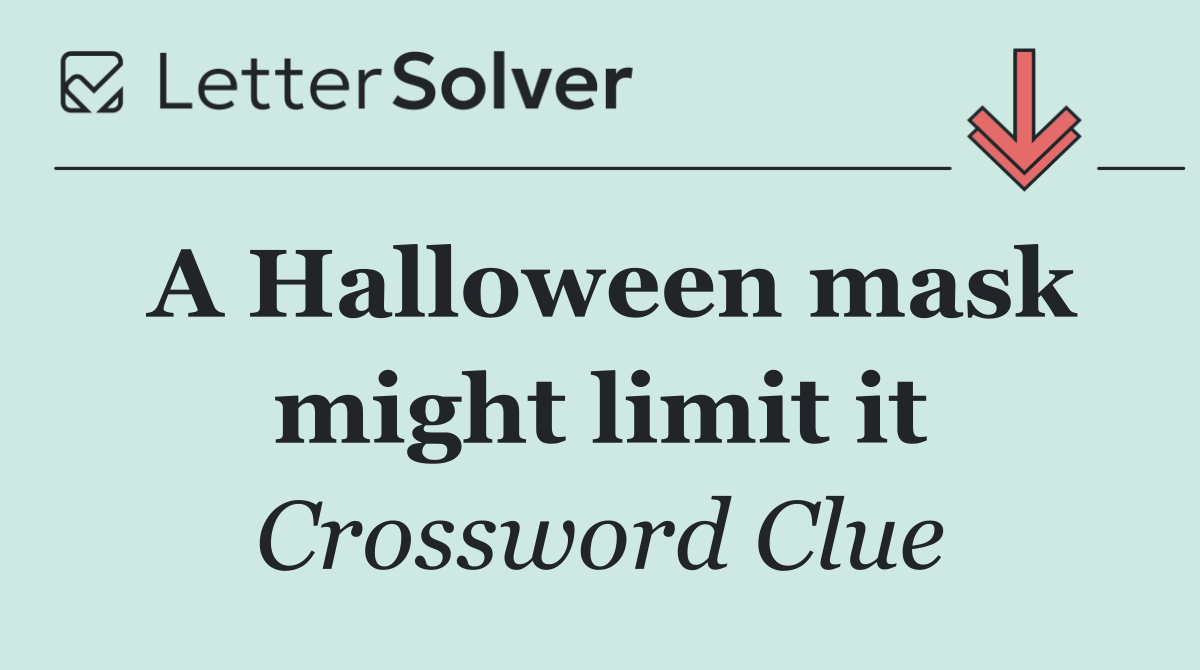 A Halloween mask might limit it