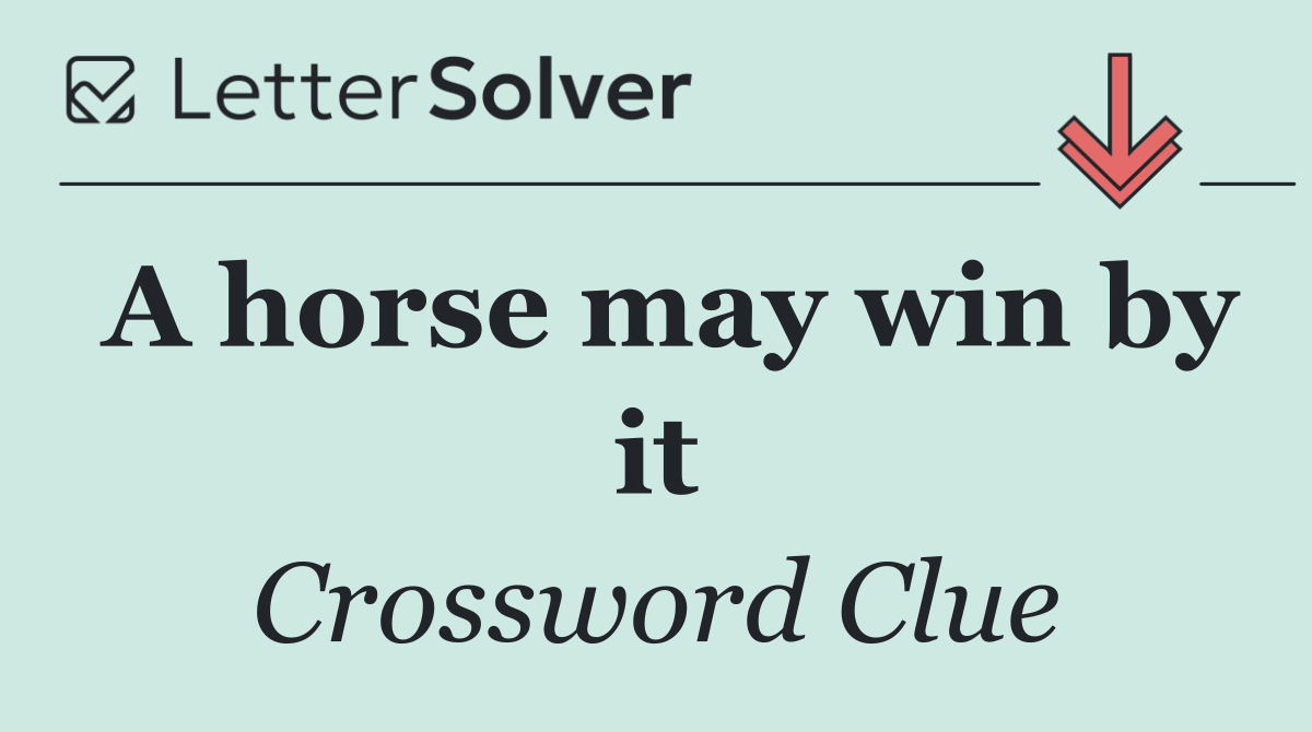 A horse may win by it