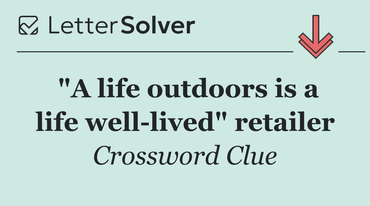 "A life outdoors is a life well lived" retailer