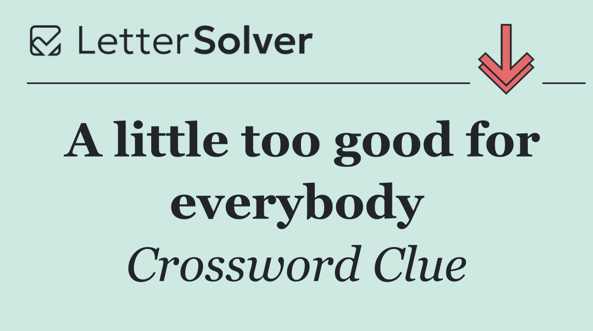 A little too good for everybody