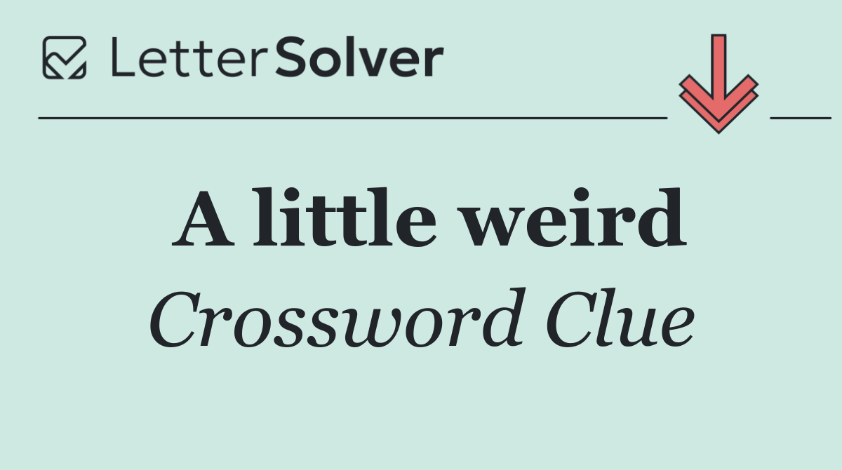 A little weird