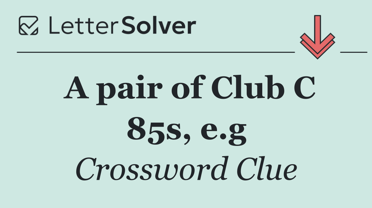 A pair of Club C 85s, e.g