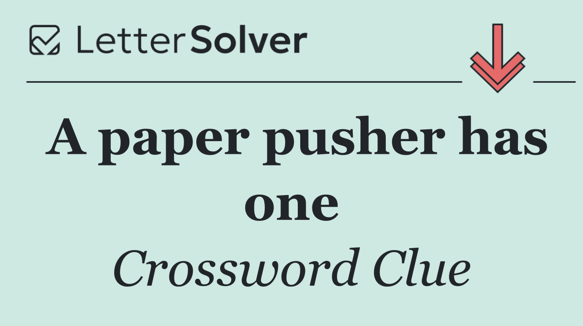 A paper pusher has one