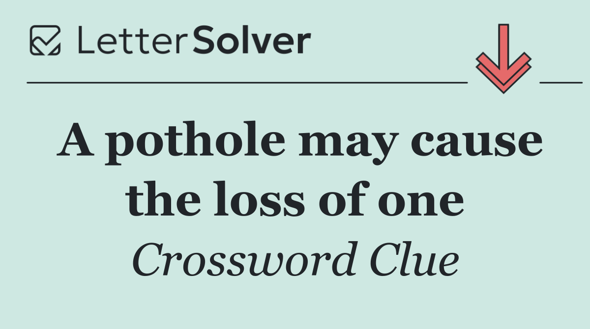 A pothole may cause the loss of one