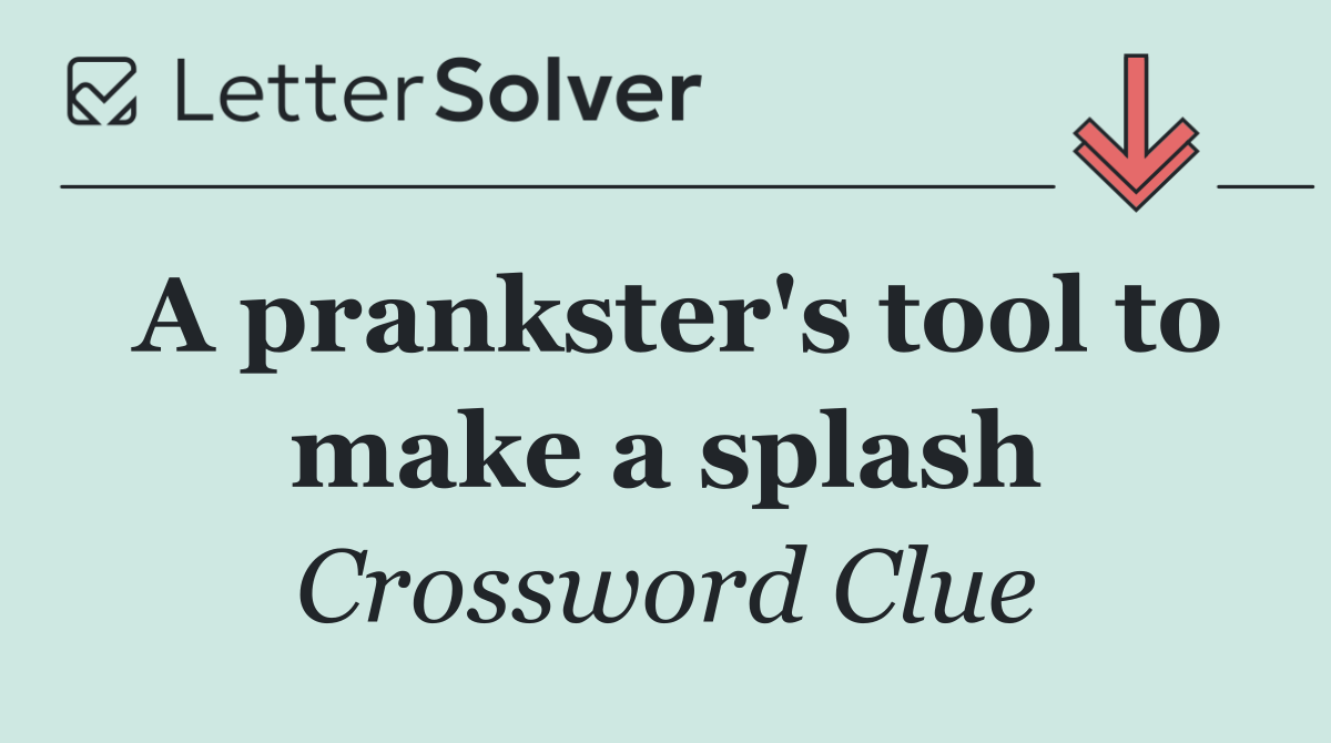 A prankster's tool to make a splash