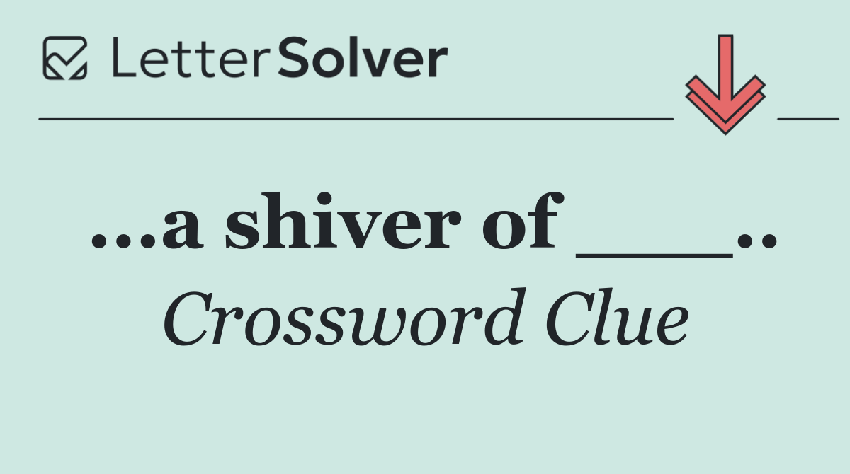 ...a shiver of ___..