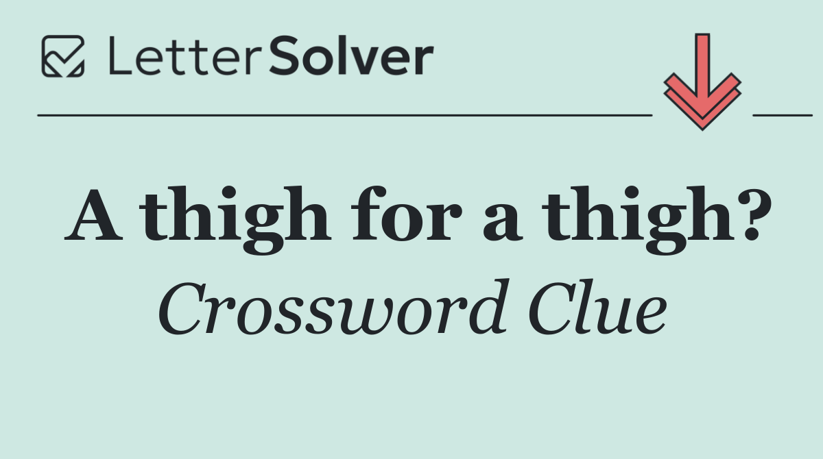 A thigh for a thigh?