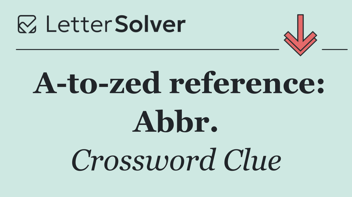 A to zed reference: Abbr.