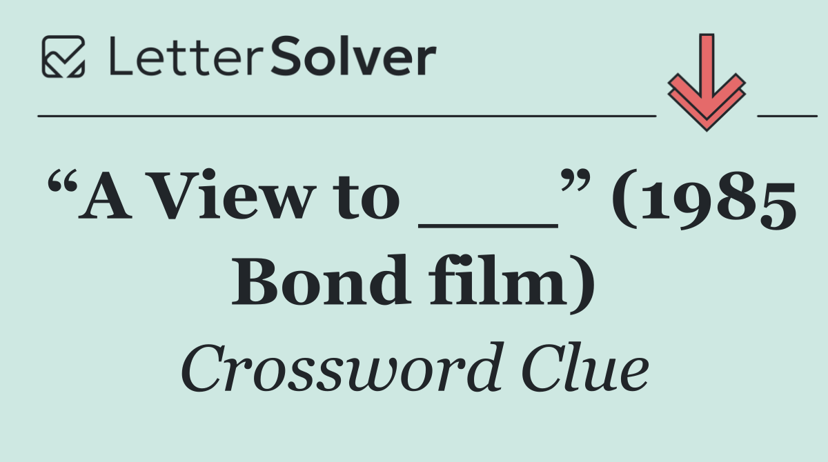 “A View to ___” (1985 Bond film)