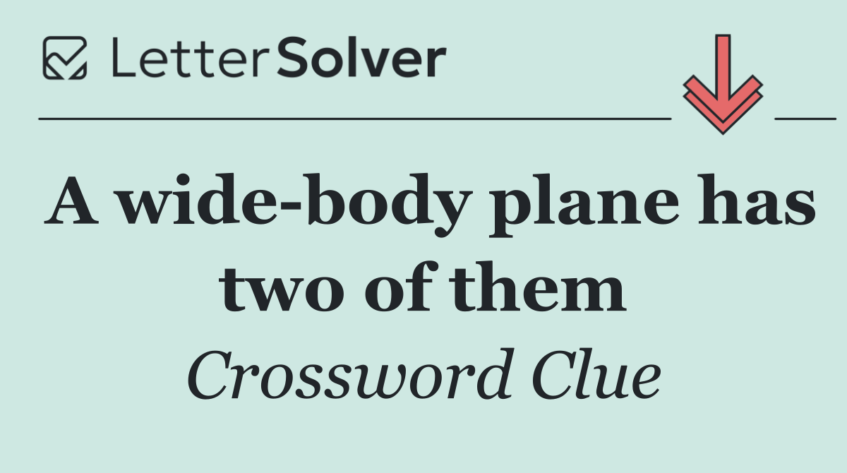 A wide body plane has two of them