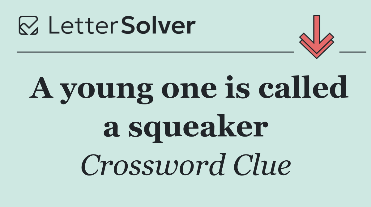 A young one is called a squeaker
