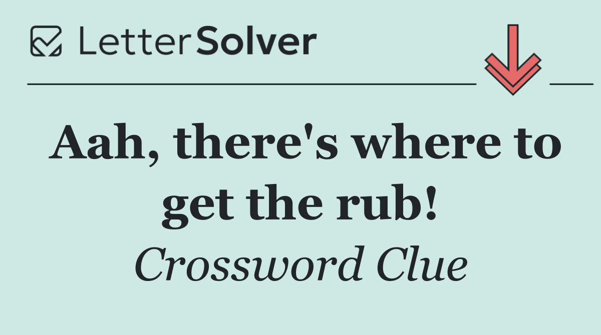 Aah, there's where to get the rub!