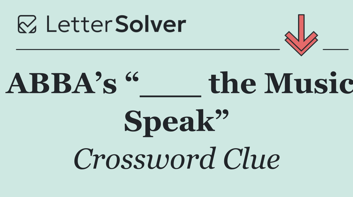 ABBA’s “___ the Music Speak”