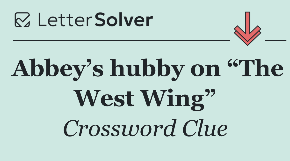 Abbey’s hubby on “The West Wing”